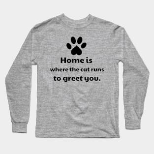 Home Is Where The Cat Runs To Greet You Long Sleeve T-Shirt